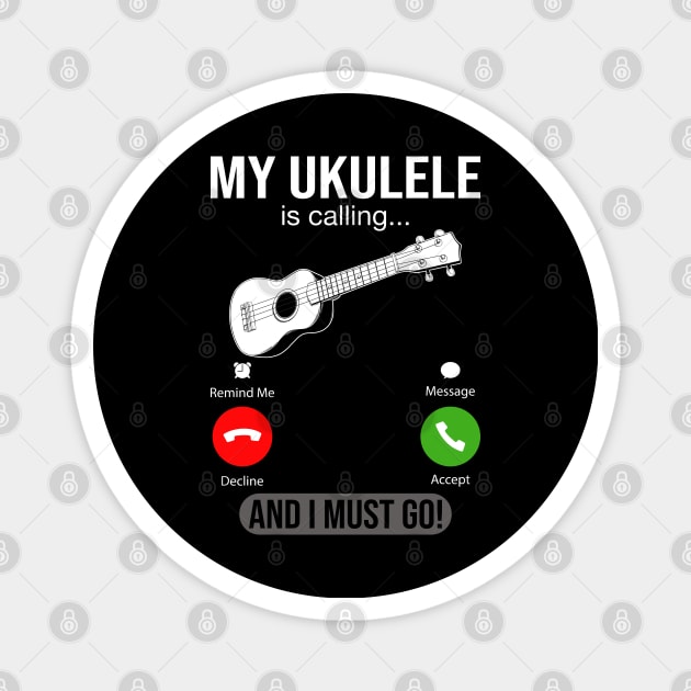 My Ukulele Is Calling And I Must Go Magnet by DragonTees